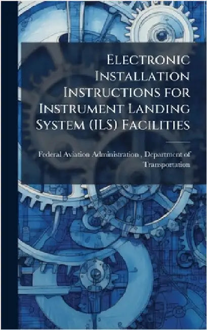 Electronic Installation Instructions for Instrument Landing System (ILS) Facilities by Federal Aviation Administration (FAA)