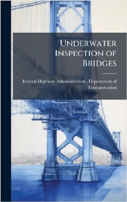 Underwater Inspection of Bridges by Federal Highway Administration (Fhwa)