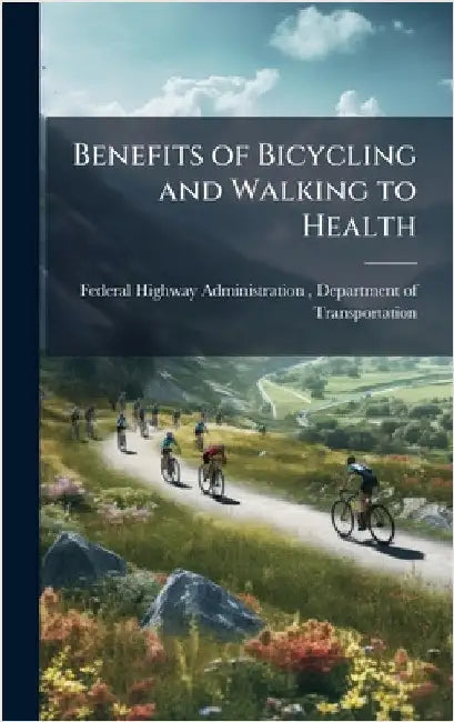Benefits of Bicycling and Walking to Health by Federal Highway Administration (Fhwa)