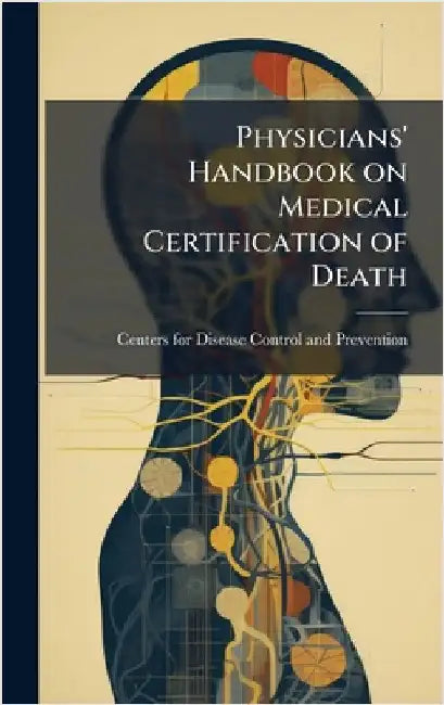 Physicians' Handbook on Medical Certification of Death by Centers for Disease Control and Preve