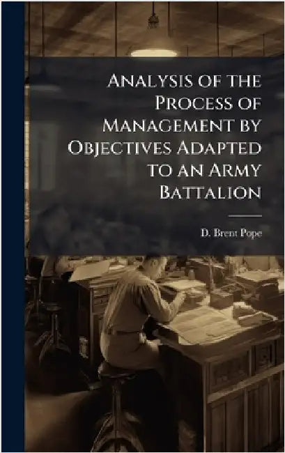 Analysis of the Process of Management by Objectives Adapted to an Army Battalion by Pope, D. Brent
