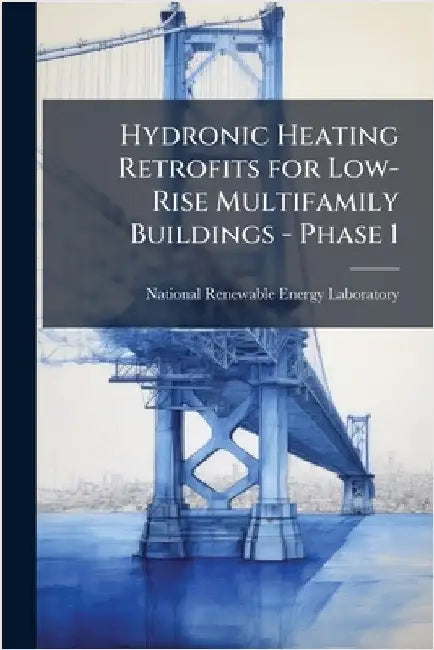 Hydronic Heating Retrofits for Low-Rise Multifamily Buildings - Phase 1 by National Renewable Energy Laboratory