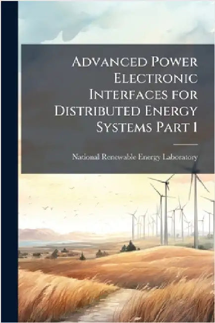Advanced Power Electronic Interfaces for Distributed Energy Systems Part 1 by National Renewable Energy Laboratory