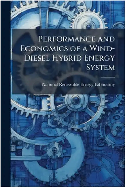 Performance and Economics of a Wind-Diesel Hybrid Energy System by National Renewable Energy Laboratory