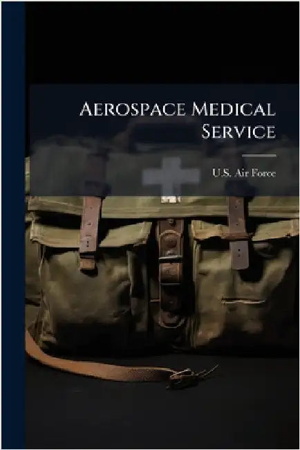Aerospace Medical Service by U S Air Force
