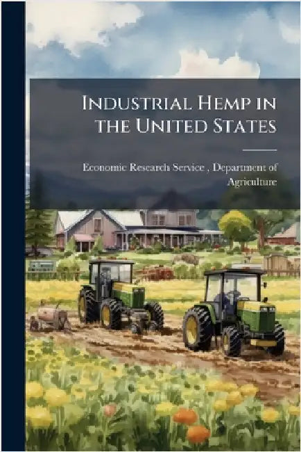 Industrial Hemp in the United States by Economic Research Service (Ers), Depa