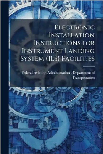 Electronic Installation Instructions for Instrument Landing System (ILS) Facilities by Federal Aviation Administration (FAA)