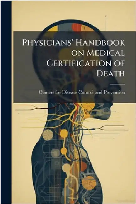 Physicians' Handbook on Medical Certification of Death by Centers for Disease Control and Preve