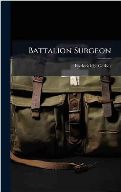 Battalion Surgeon by Gerber, Frederick E.