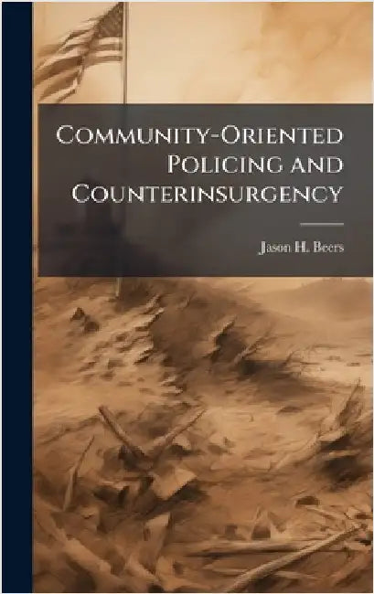 Community-Oriented Policing and Counterinsurgency by Beers, Jason H.