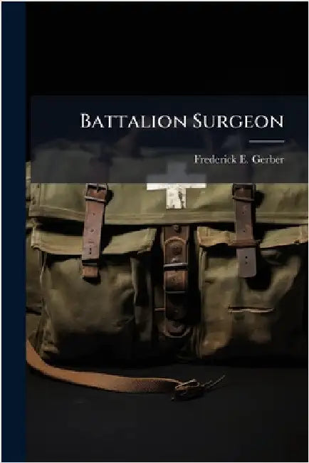 Battalion Surgeon by Gerber, Frederick E.