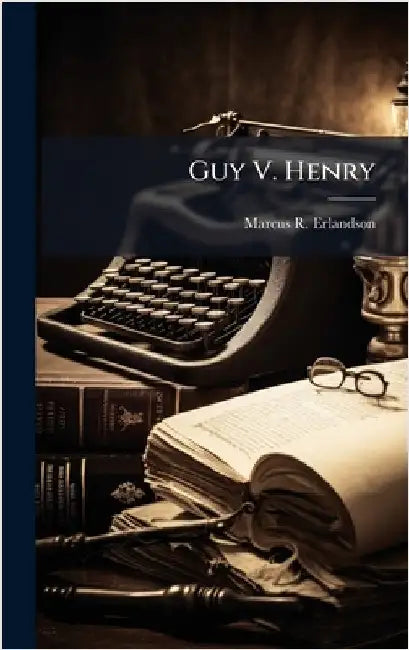 Guy V. Henry by Erlandson, Marcus R.