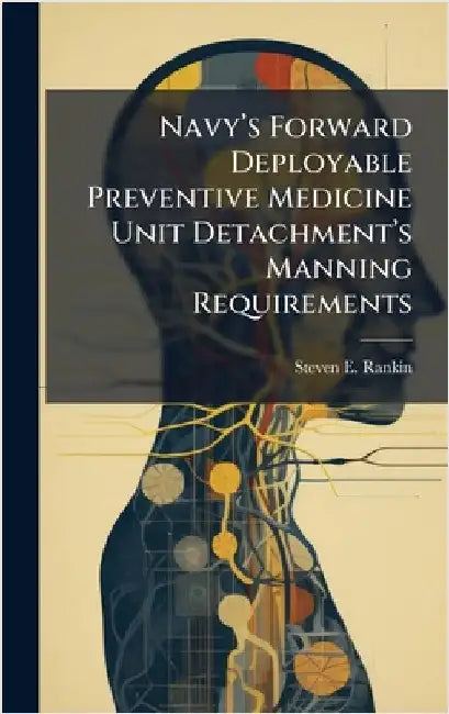 Navyâ(TM)s Forward Deployable Preventive Medicine Unit Detachmentâ(TM)s Manning Requirements by Rankin, Steven E.