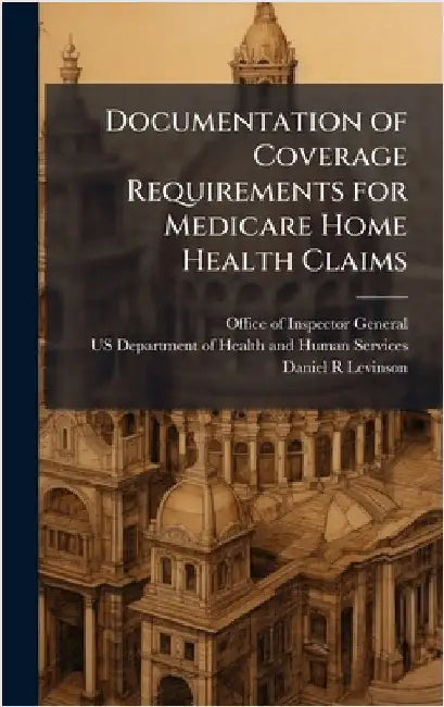 Documentation of Coverage Requirements for Medicare Home Health Claims by Office of Inspector General (Oig)