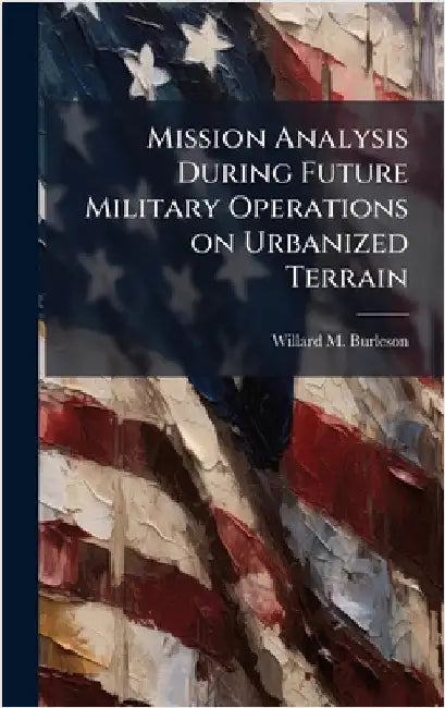 Mission Analysis During Future Military Operations on Urbanized Terrain by Burleson, Willard M.