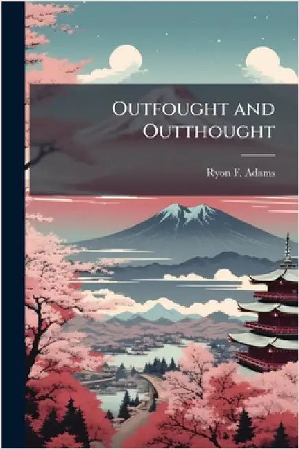 Outfought and Outthought by Adams, Ryon F.