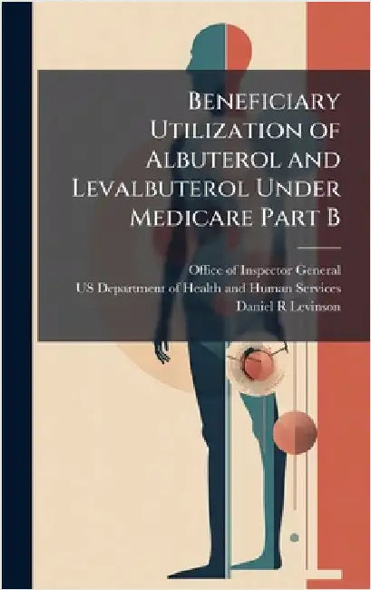 Beneficiary Utilization of Albuterol and Levalbuterol Under Medicare Part B by Office of Inspector General (Oig)