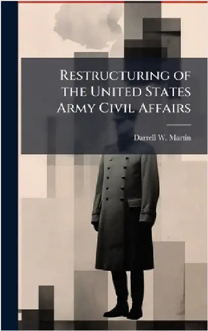 Restructuring of the United States Army Civil Affairs by Martin, Darrell W.