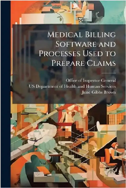 Medical Billing Software and Processes Used to Prepare Claims by Office of Inspector General (Oig)