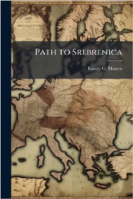 Path to Srebrenica by Masten, Randy G.