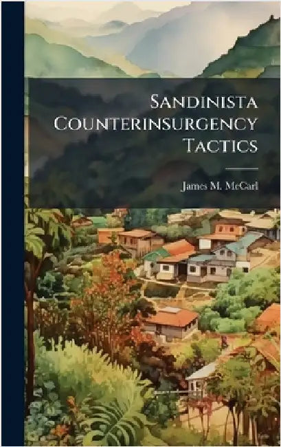 Sandinista Counterinsurgency Tactics by McCarl, James M.