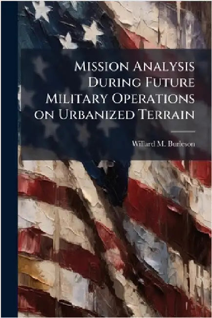 Mission Analysis During Future Military Operations on Urbanized Terrain by Burleson, Willard M.