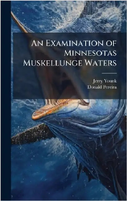An Examination of Minnesotas Muskellunge Waters by Younk, Jerry