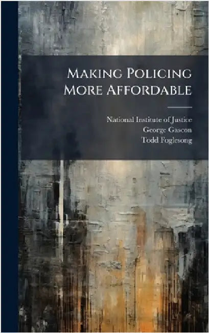 Making Policing More Affordable by National Institute of Justice (Nij)