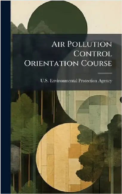 Air Pollution Control Orientation Course by U S Environmental Protection Agency