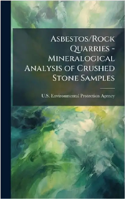 Asbestos/Rock Quarries - Mineralogical Analysis of Crushed Stone Samples by U S Environmental Protection Agency