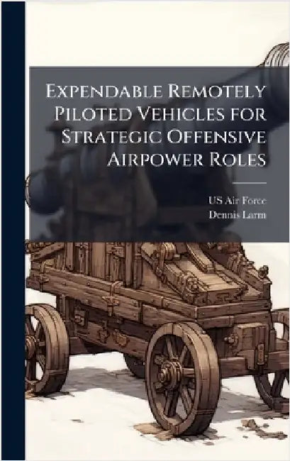 Expendable Remotely Piloted Vehicles for Strategic Offensive Airpower Roles by US Air Force