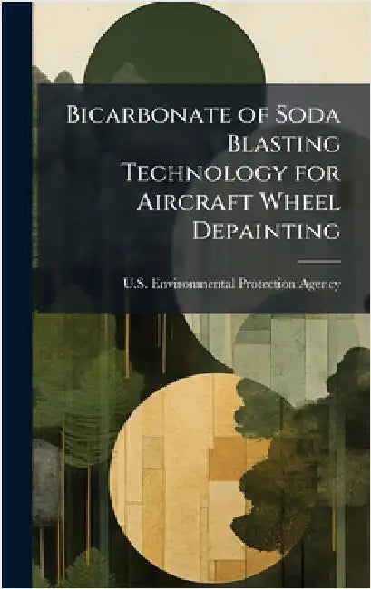 Bicarbonate of Soda Blasting Technology for Aircraft Wheel Depainting by U S Environmental Protection Agency