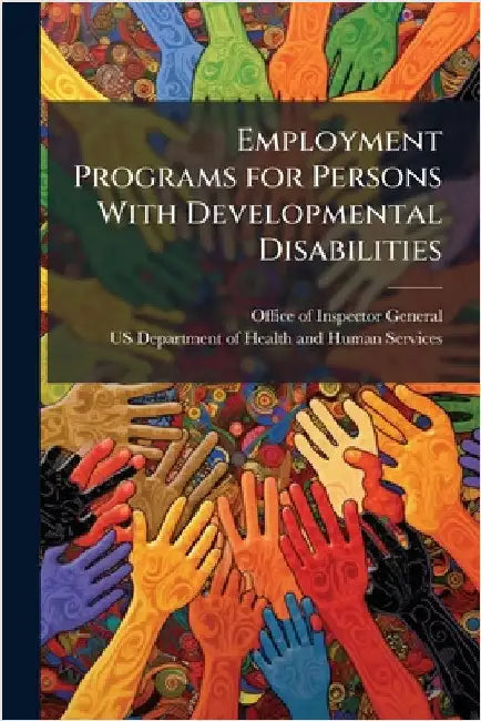Employment Programs for Persons With Developmental Disabilities by Office of Inspector General (Oig)