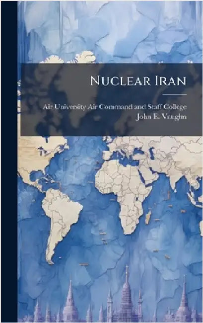 Nuclear Iran by Air University (U S ) Air Command and