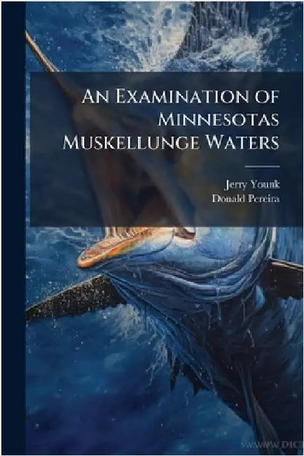 An Examination of Minnesotas Muskellunge Waters by Younk, Jerry