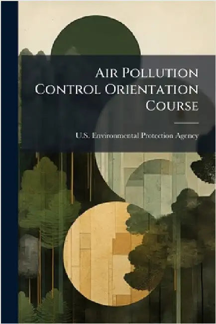 Air Pollution Control Orientation Course by U S Environmental Protection Agency