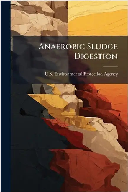 Anaerobic Sludge Digestion by U S Environmental Protection Agency