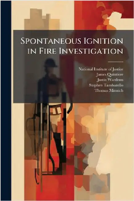 Spontaneous Ignition in Fire Investigation by National Institute of Justice (Nij)