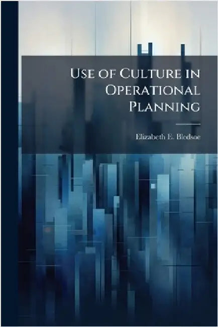 Use of Culture in Operational Planning by Bledsoe, Elizabeth E.