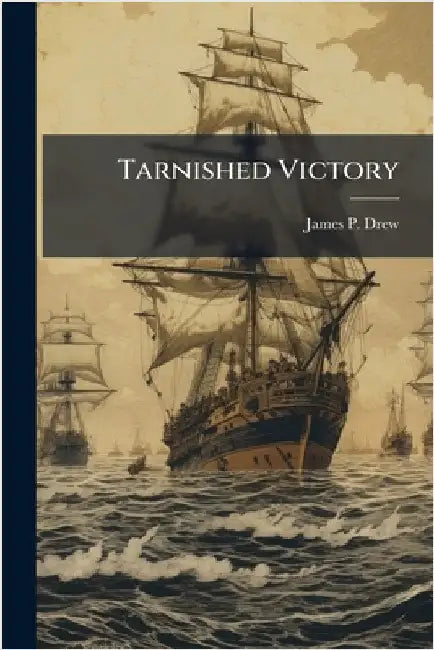 Tarnished Victory by Drew, James P.