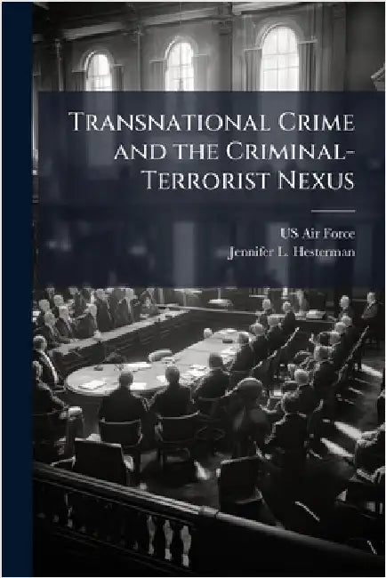 Transnational Crime and the Criminal-Terrorist Nexus by US Air Force