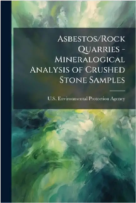 Asbestos/Rock Quarries - Mineralogical Analysis of Crushed Stone Samples by U S Environmental Protection Agency