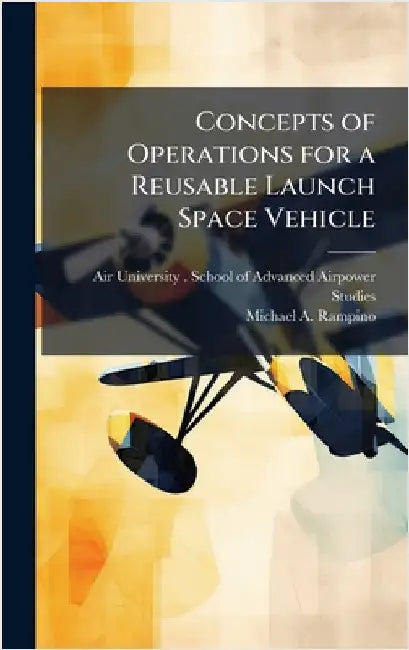 Concepts of Operations for a Reusable Launch Space Vehicle by Air University (U S ) School of Adva