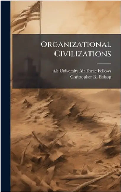 Organizational Civilizations by Air University (U S ) Air Force Fellows