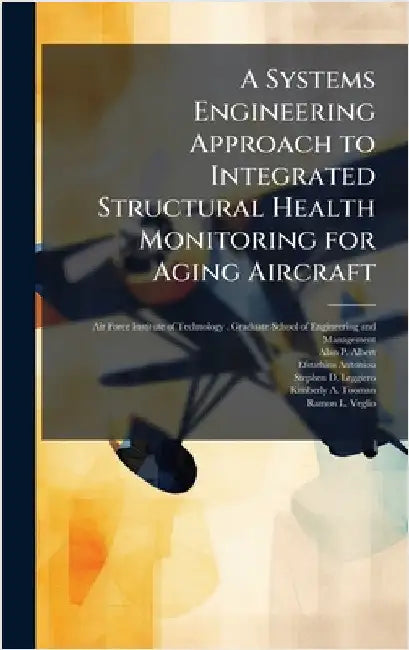 A Systems Engineering Approach to Integrated Structural Health Monitoring for Aging Aircraft by Air Force Institute of Technology