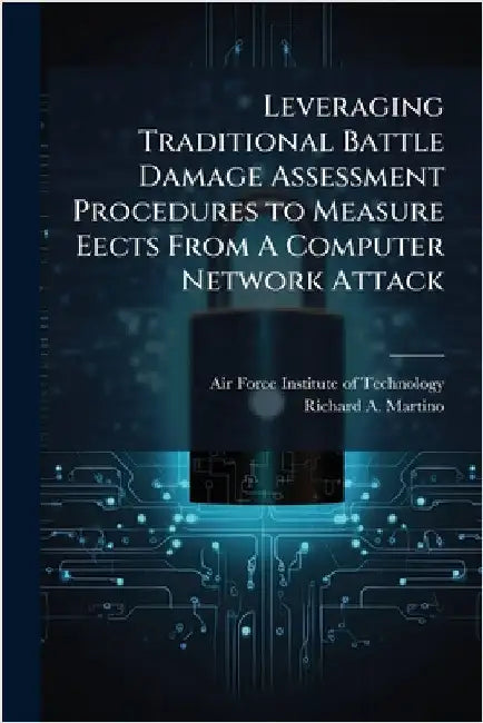 Leveraging Traditional Battle Damage Assessment Procedures to Measure Eects From A Computer Network Attack by Air Force Institute of Technology