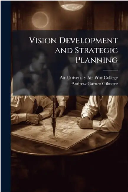 Vision Development and Strategic Planning by Air University (U S ) Air War College