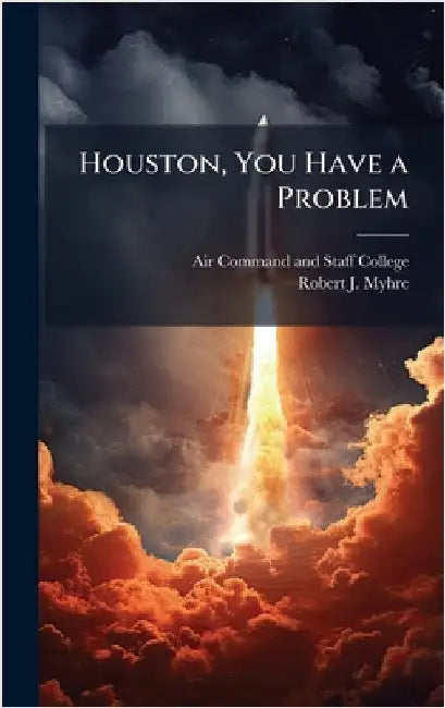 Houston, You Have a Problem by Air Command and Staff College