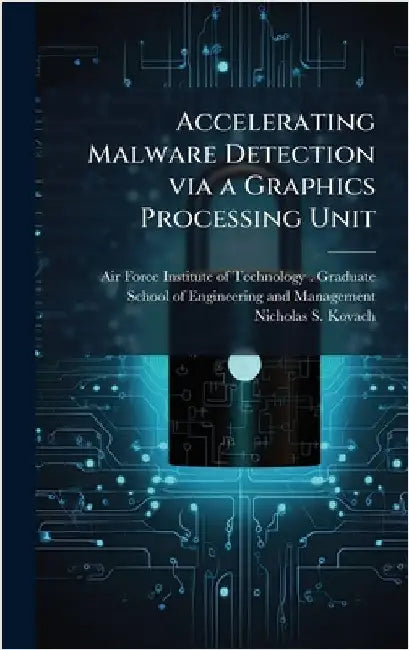 Accelerating Malware Detection via a Graphics Processing Unit by Air Force Institute of Technology (U
