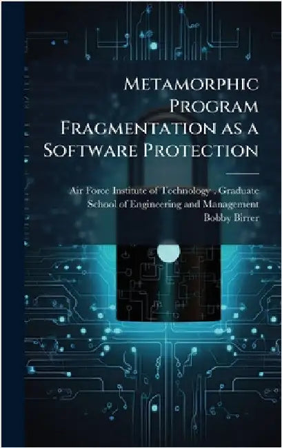Metamorphic Program Fragmentation as a Software Protection by Air Force Institute of Technology (U